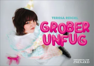 Teresa Reichl - Grober Unfug – Unikum
