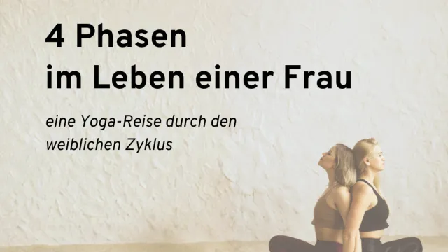 Yoga Kursreihe mit Sara zum Thema „4 Phasen im Leben einer Frau“