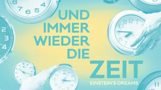 Und immer wieder die Zeit (Einstein's Dreams) – Oldenburgisches Staatstheater - Kleines Haus